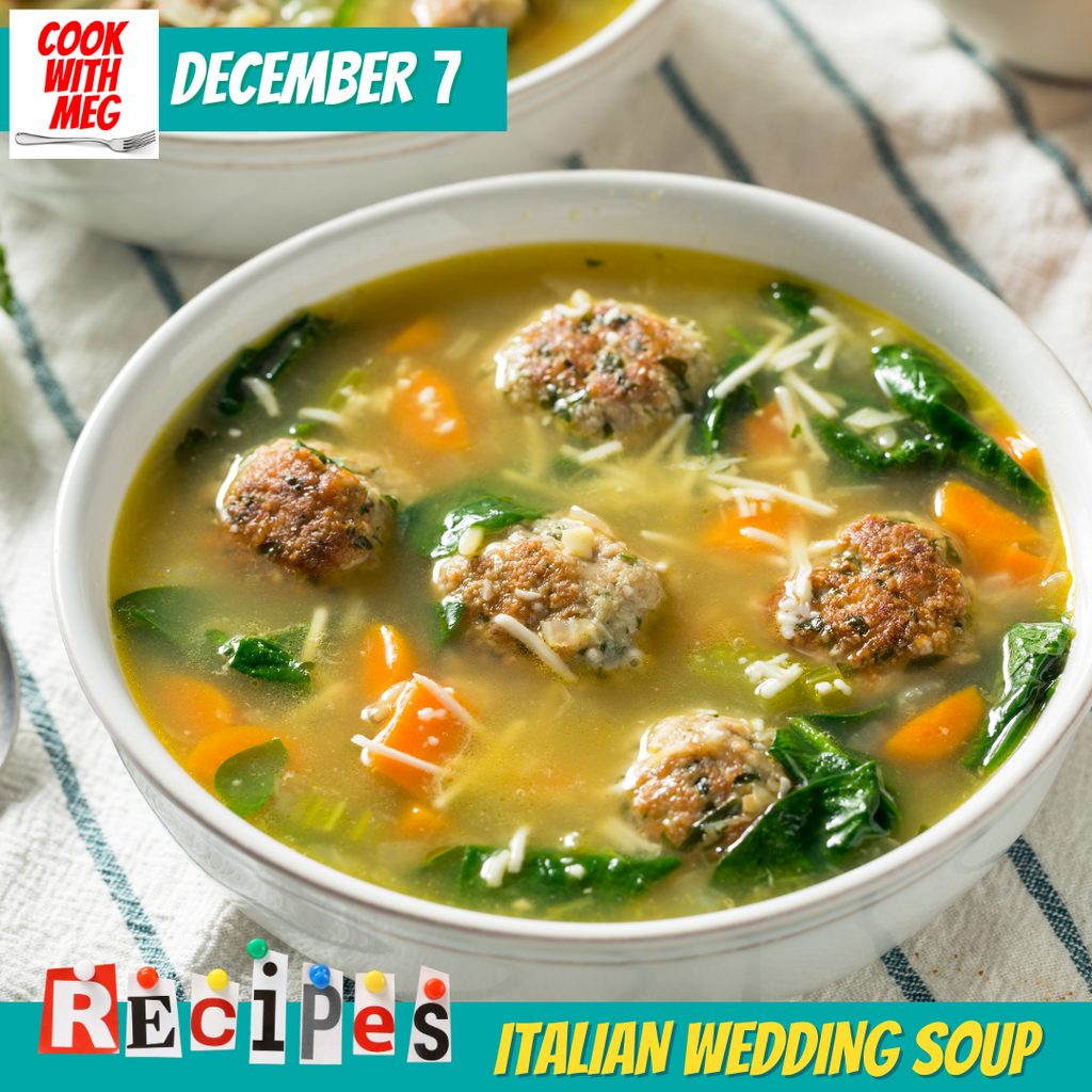 December 7: Warm and Toasty- Italian Wedding Soup