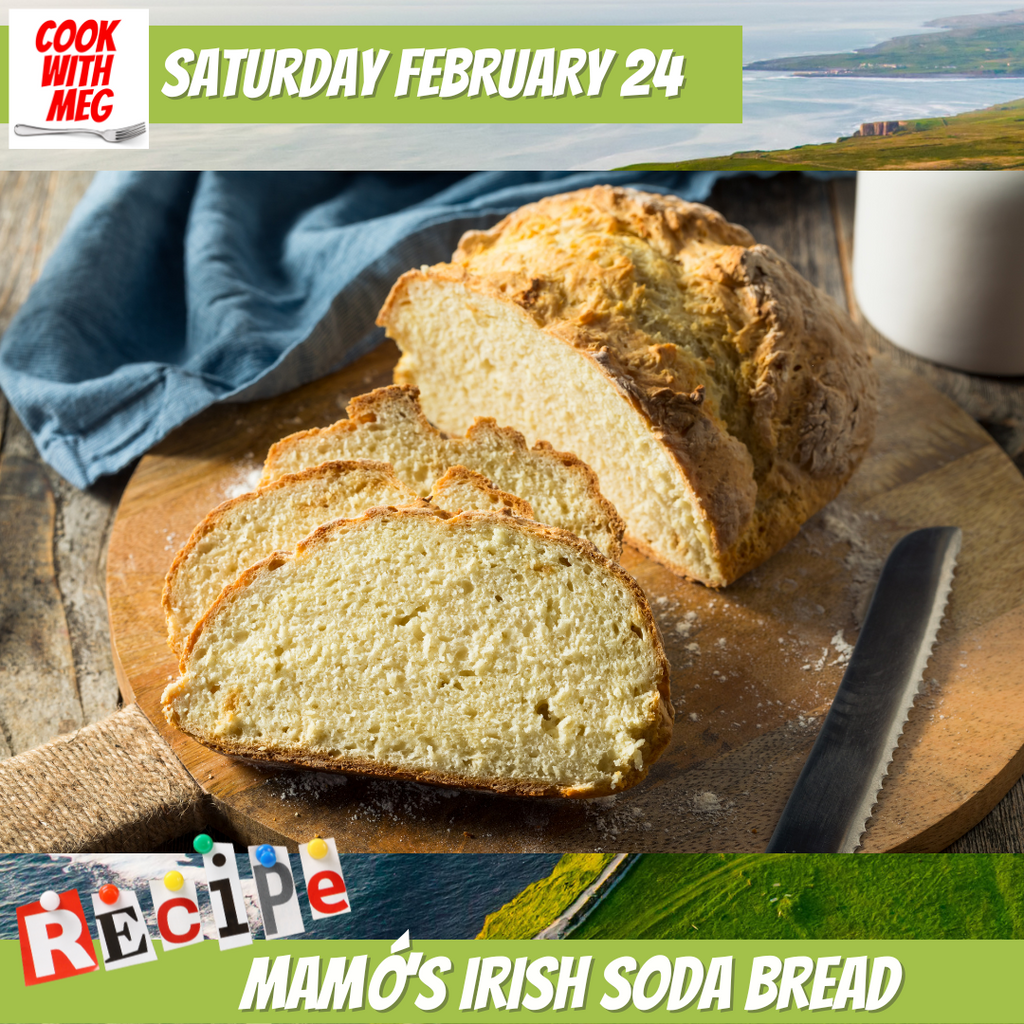February 24: Food is Love- Mamó’s Irish Soda Bread